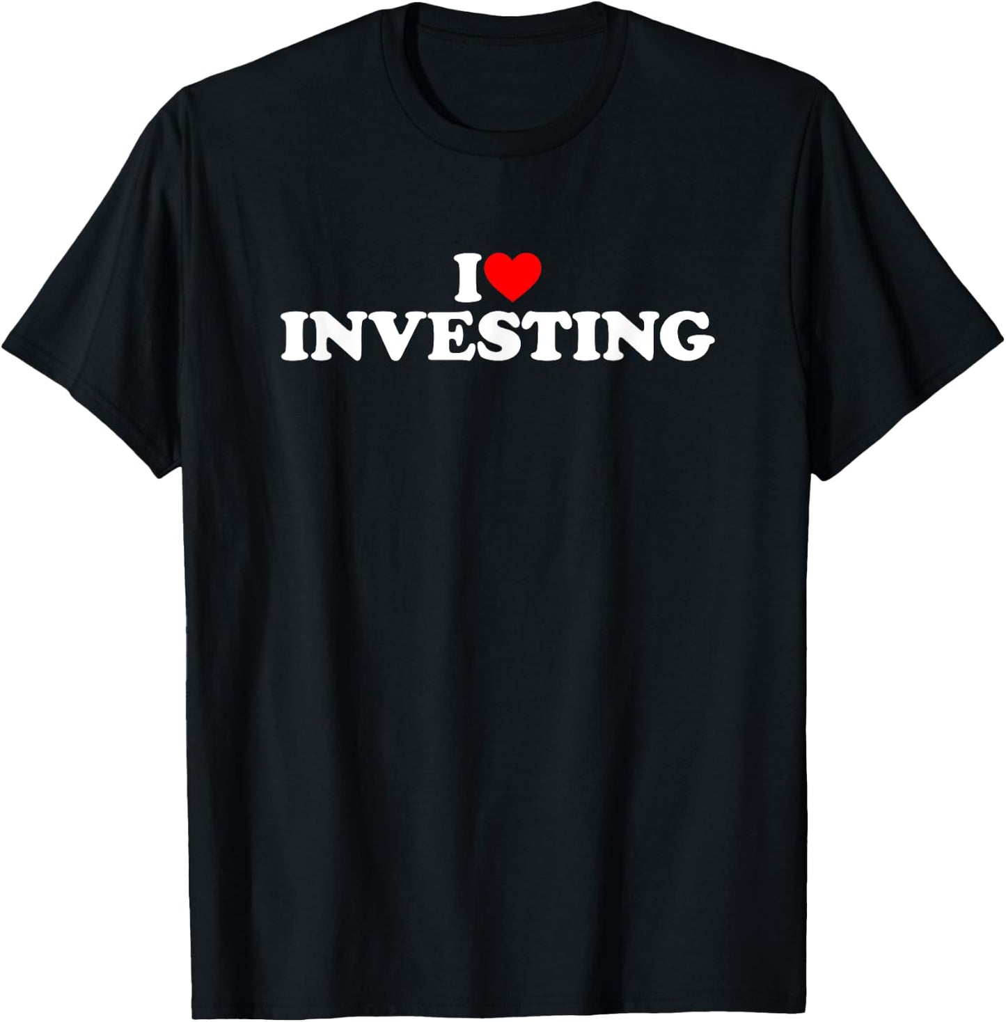 I Love Investing T-Shirt - T-Shirt | Black