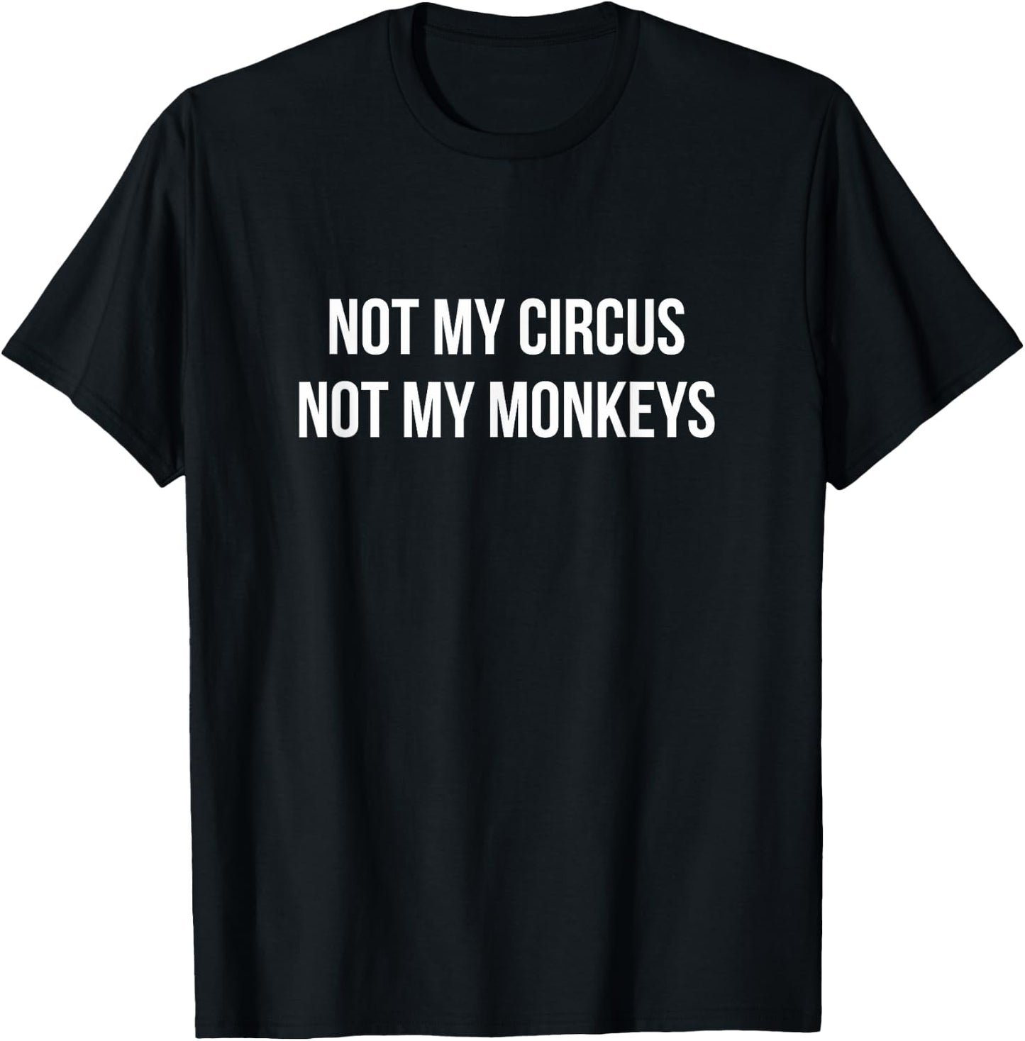 Not My Circus - Not My Monkeys T-Shirt - T-Shirt | Black