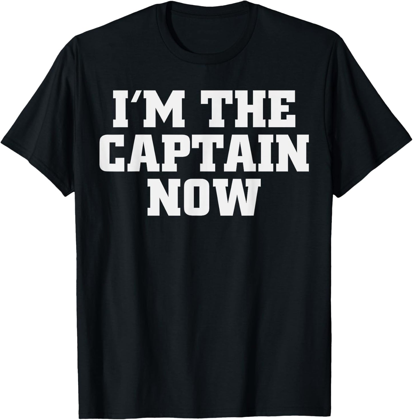 I'm The Captain Now Funny Boat Captain T-Shirt - T-Shirt | Black