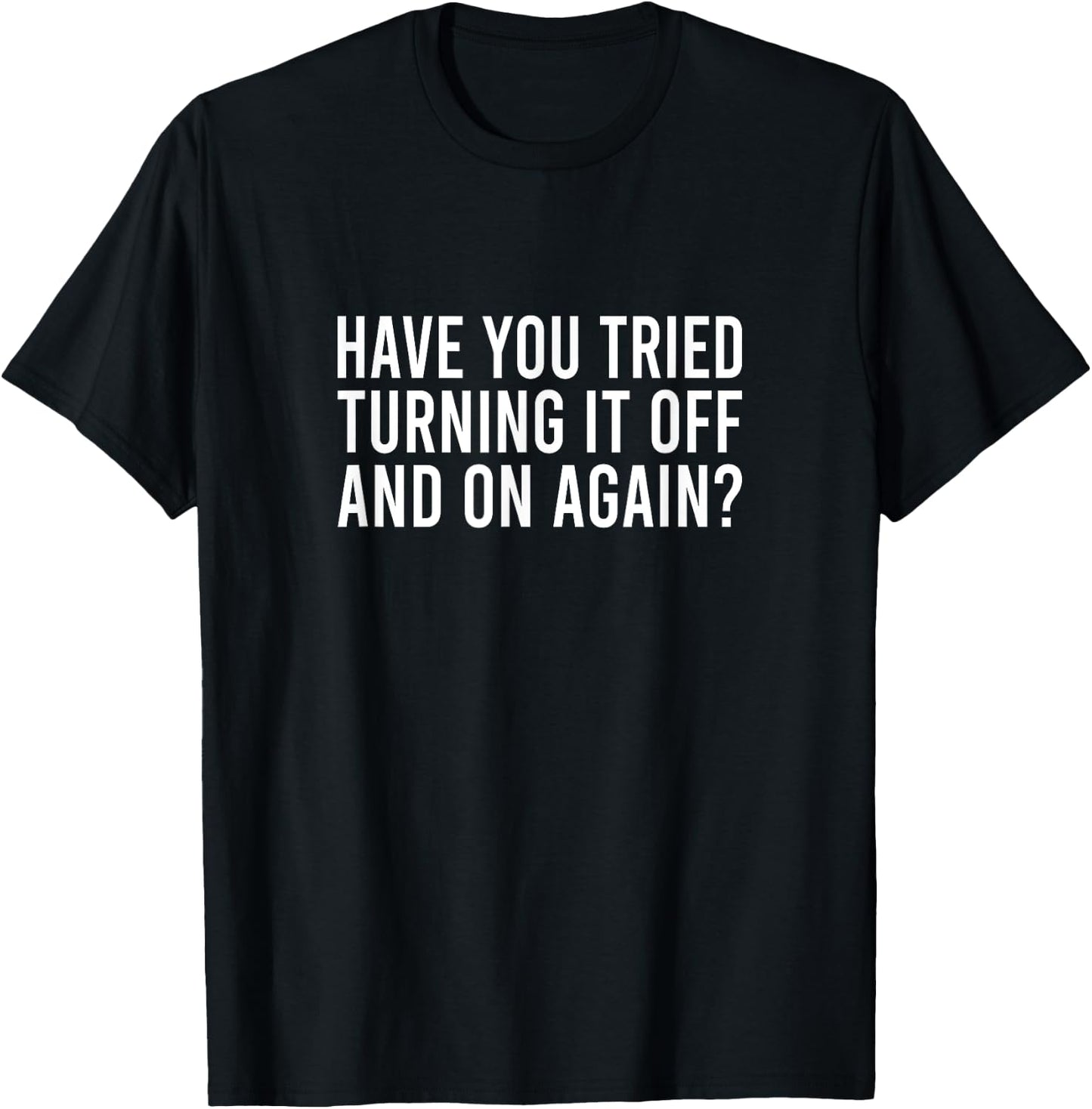 Have You Tried Turning It Off And On Again Meme Job Büro Fun T-Shirt - T-Shirt | Black