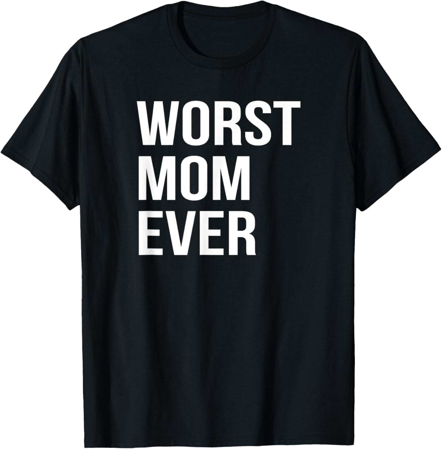 Worst Mom Ever Funny Mother Mommy Gift T-Shirt - T-Shirt | Black