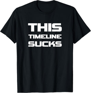 This Timeline Sucks Funny Political T-Shirt - T-Shirt | Black
