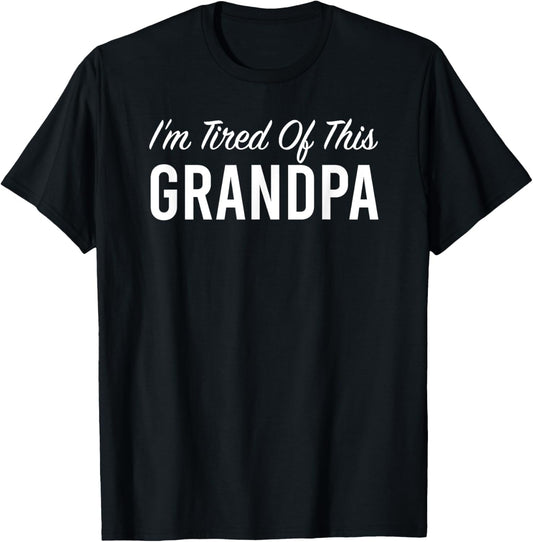 I'm Tired Of This Grandpa T-Shirt - T-Shirt | Black