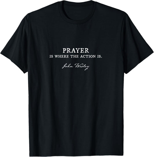"Prayer is where the action is" - John Wesley quote T-Shirt - T-Shirt | Black