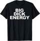 Big Dick Energy T-Shirt - T-Shirt | Black
