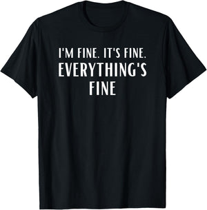 I'm Fine, It's Fine, Everything's Fine T-Shirt - T-Shirt | Black