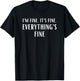 I'm Fine, It's Fine, Everything's Fine T-Shirt - T-Shirt | Black