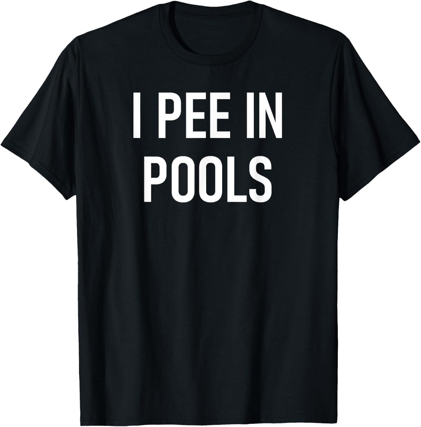 I Pee In Pools Funny Jokes Sarcastic Sayings T-Shirt - T-Shirt | Black