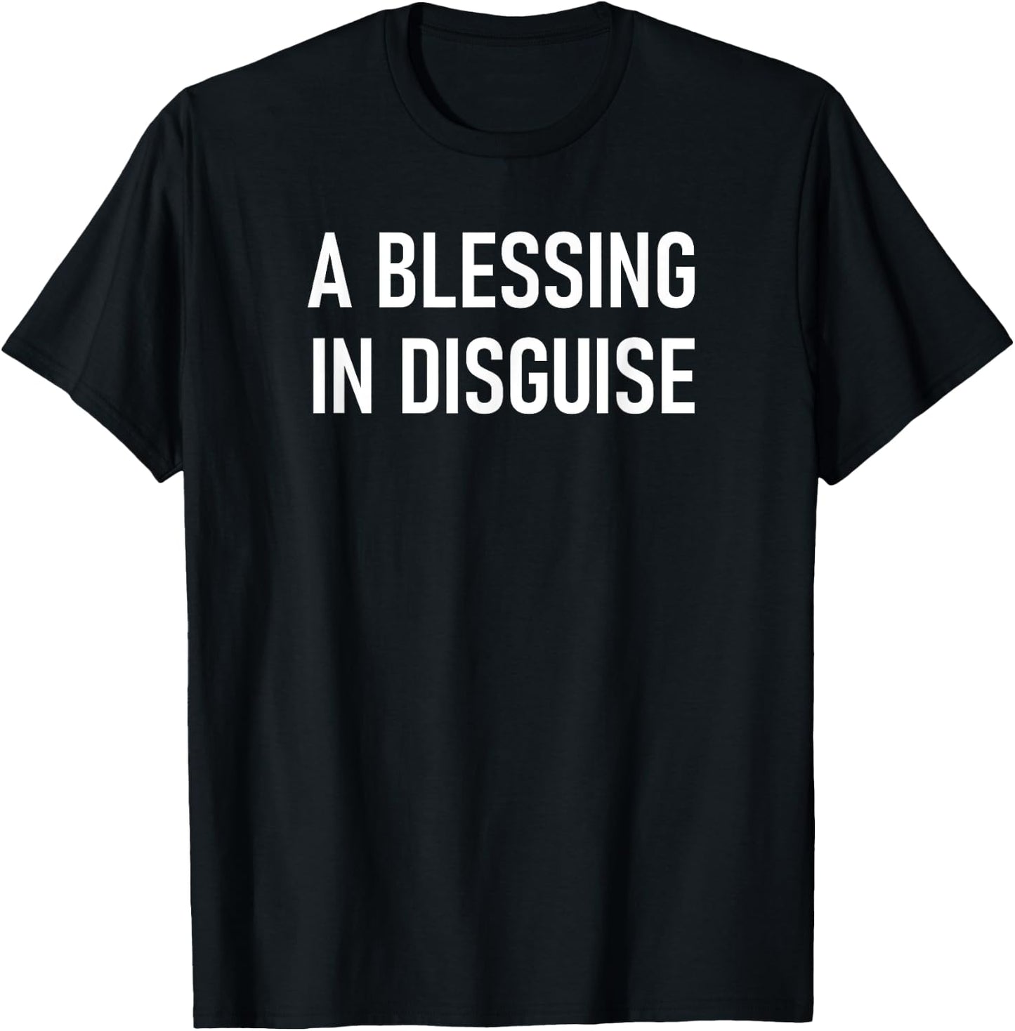 A Blessing In Disguise, Funny, Jokes, Sarcastic T-Shirt - T-Shirt | Black