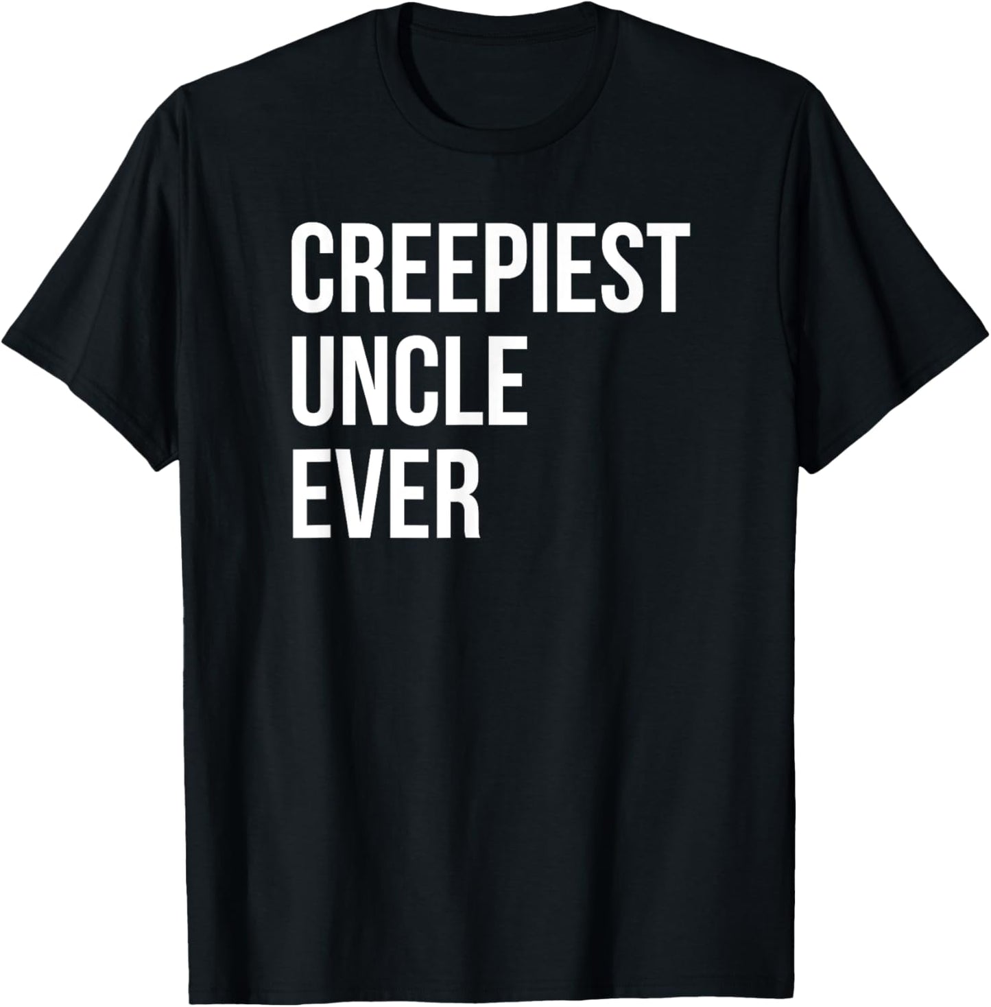 Creepiest Uncle Ever Funny Creepy Joke T-Shirt - T-Shirt | Black