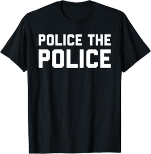 Police The Police Shirt - Anti Police Brutality T-Shirt - T-Shirt | Black