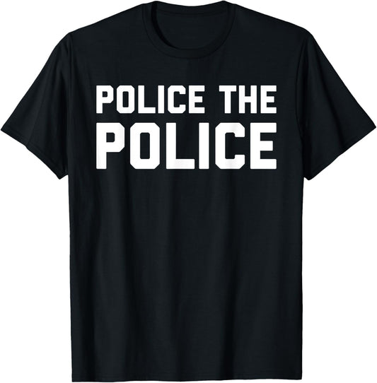 Police The Police Shirt - Anti Police Brutality T-Shirt - T-Shirt | Black