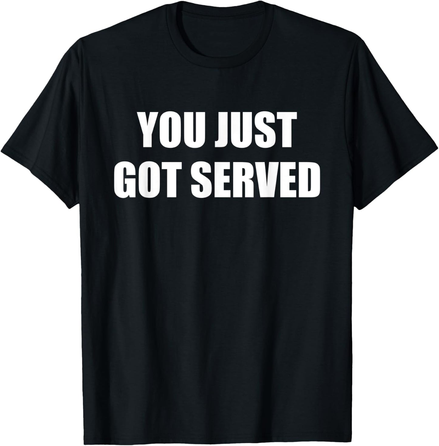 You Just Got Served T-Shirt - T-Shirt | Black