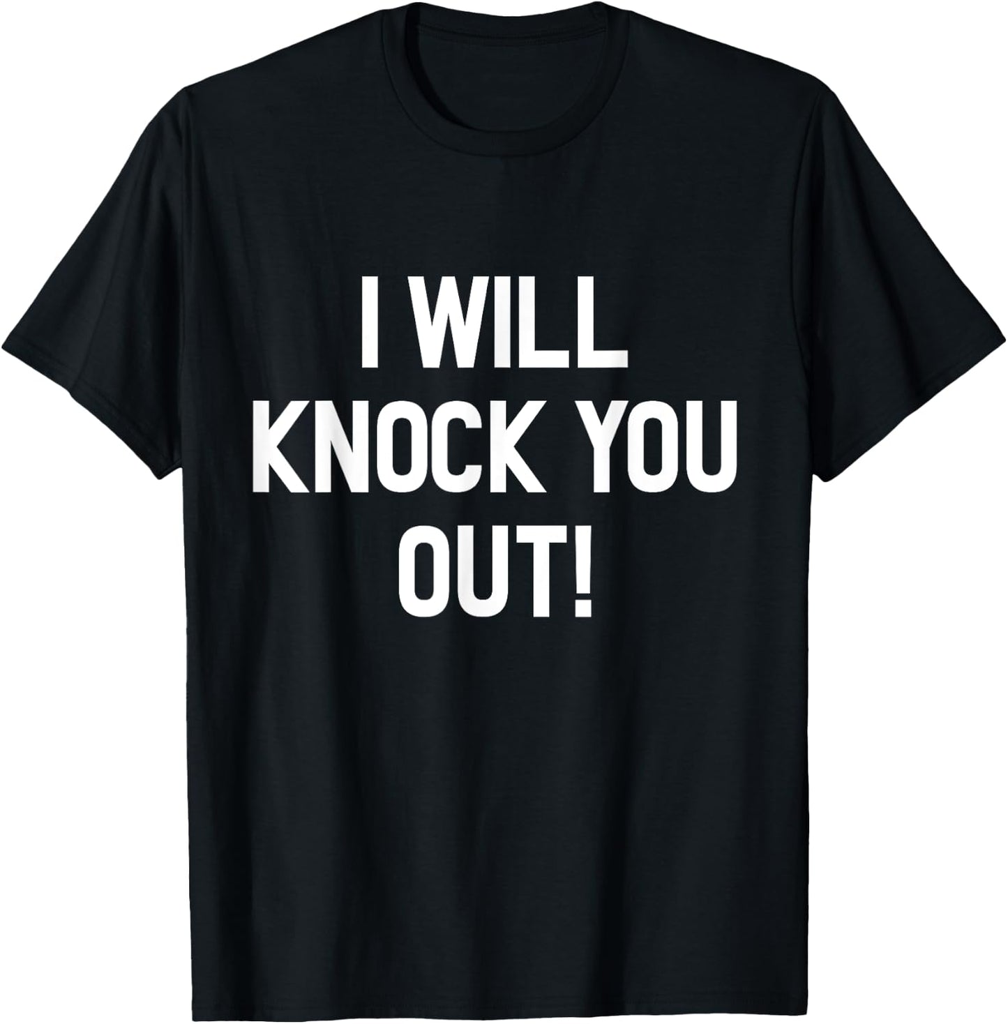 I Will Knock You Out T-Shirt - T-Shirt | Black