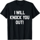 I Will Knock You Out T-Shirt - T-Shirt | Black
