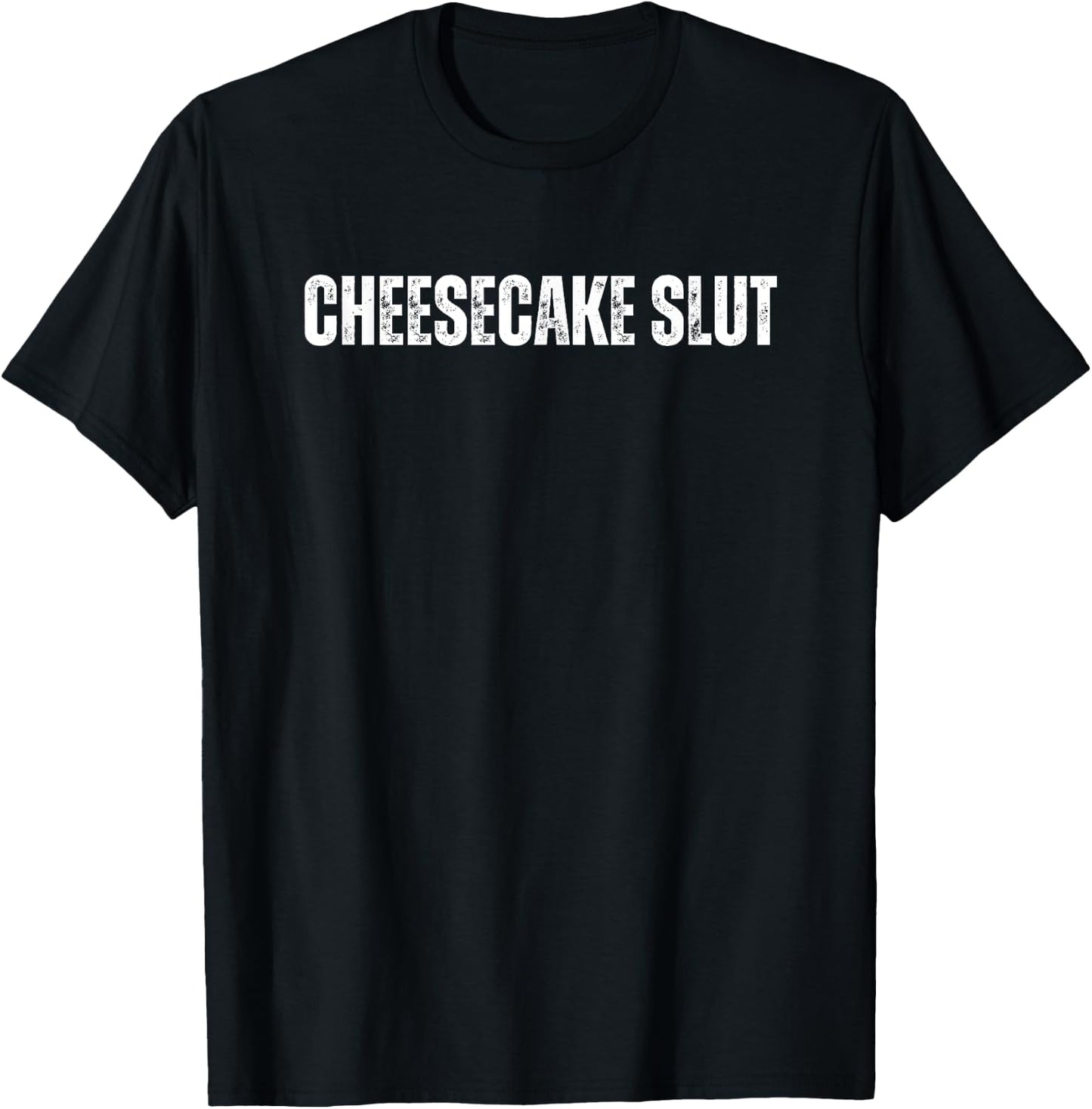 Cheesecake Slut Funny Text Great For Food Lover Foodie T-Shirt - T-Shirt | Black