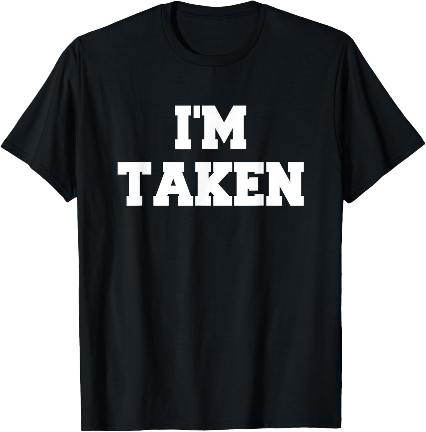 I’m Taken Funny White Lies Party Sarcastic Quote Ideas T-Shirt - T-Shirt | Black