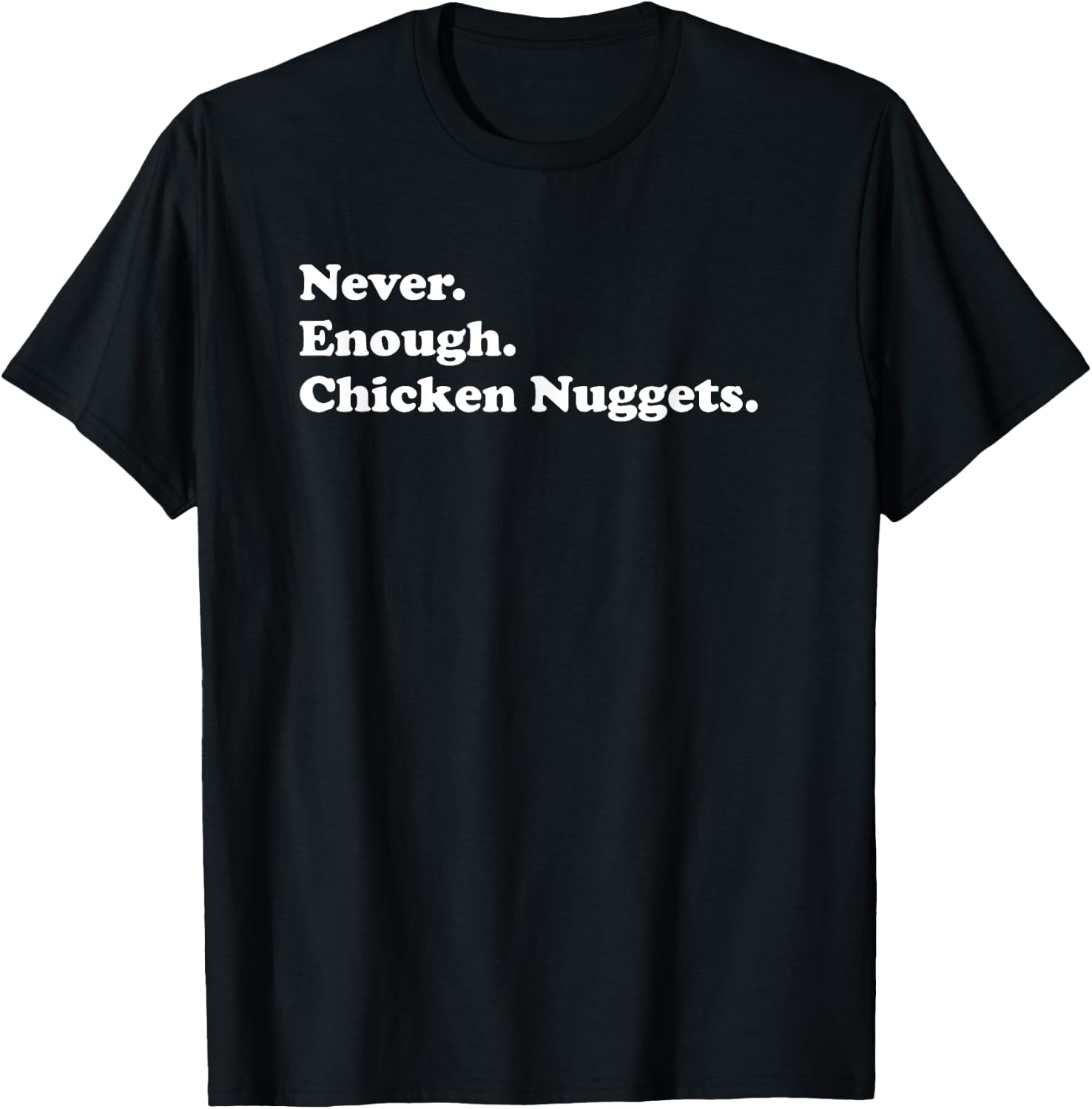 Never Enough Chicken Nuggets Funny Chicken Nugget T-Shirt - T-Shirt | Black