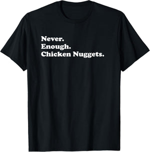 Never Enough Chicken Nuggets Funny Chicken Nugget T-Shirt - T-Shirt | Black