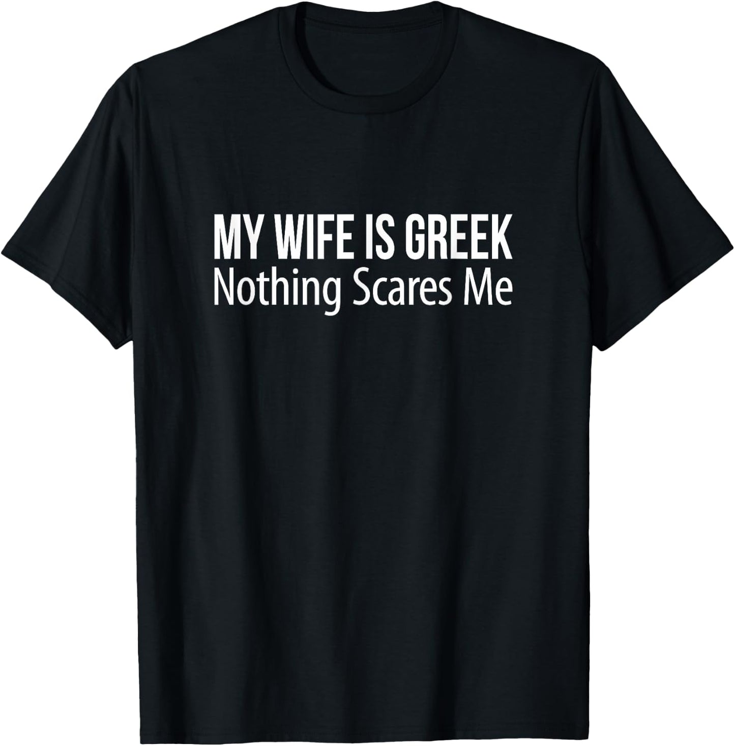 My Wife Is Greek - Nothing Scares Me T-Shirt - T-Shirt | Black