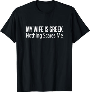 My Wife Is Greek - Nothing Scares Me T-Shirt - T-Shirt | Black