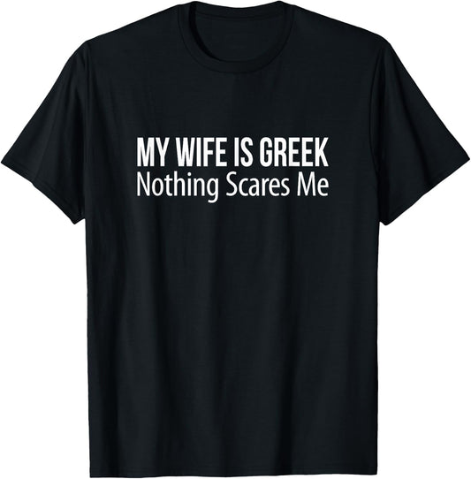 My Wife Is Greek - Nothing Scares Me T-Shirt - T-Shirt | Black