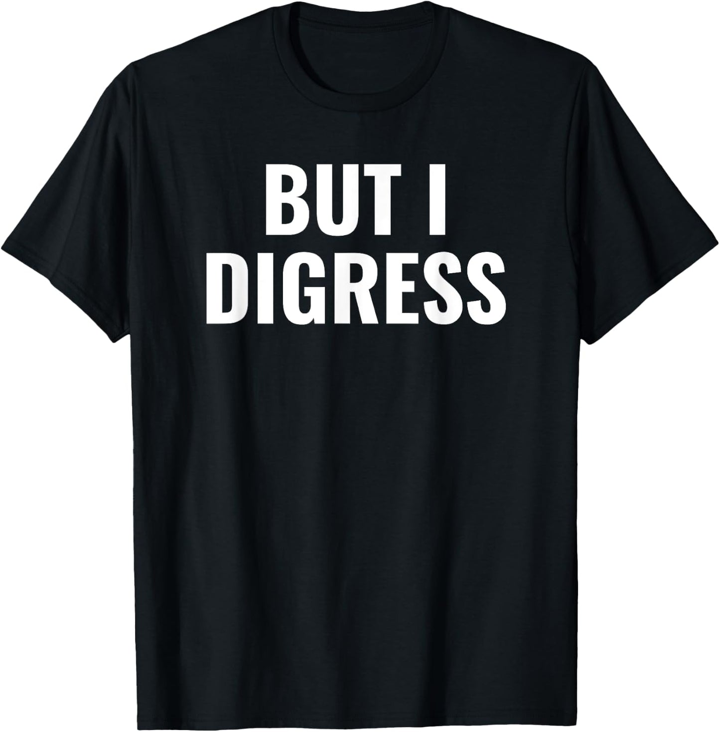 But I digress funny T-Shirt - T-Shirt | Black