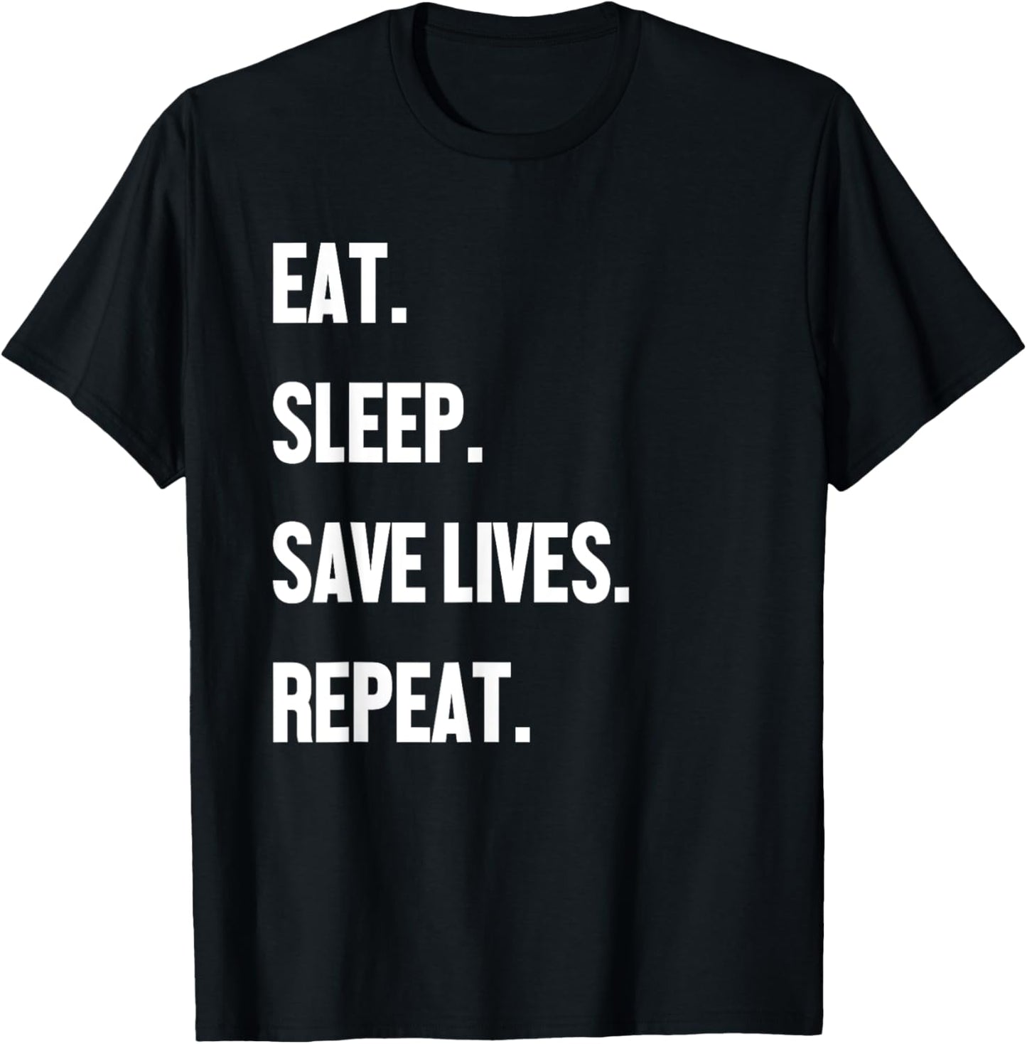 Eat Sleep Save Lives Repeat Shirt Doctor Nurse EMT Paramedic T-Shirt - T-Shirt | Black