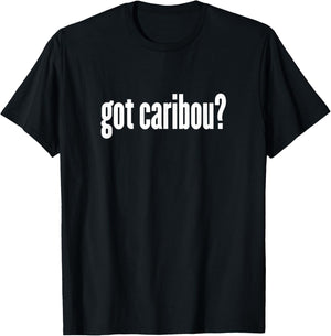 Got Caribou? - Funny Caribou Shirt T-Shirt - T-Shirt | Black