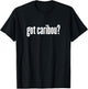 Got Caribou? - Funny Caribou Shirt T-Shirt - T-Shirt | Black