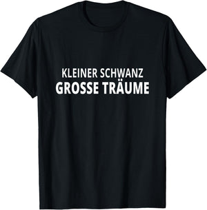 Kleiner Schwanz Große Träume - Lachen Garantiert für Freunde T-Shirt - T-Shirt | Black