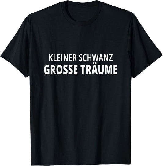 Kleiner Schwanz Große Träume - Lachen Garantiert für Freunde T-Shirt - T-Shirt | Black