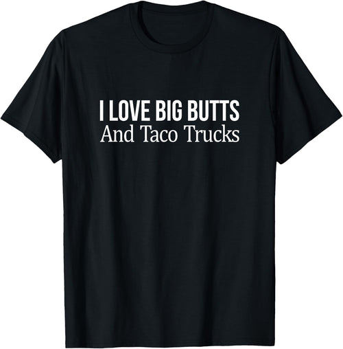 I Love Big Butts And Taco Trucks