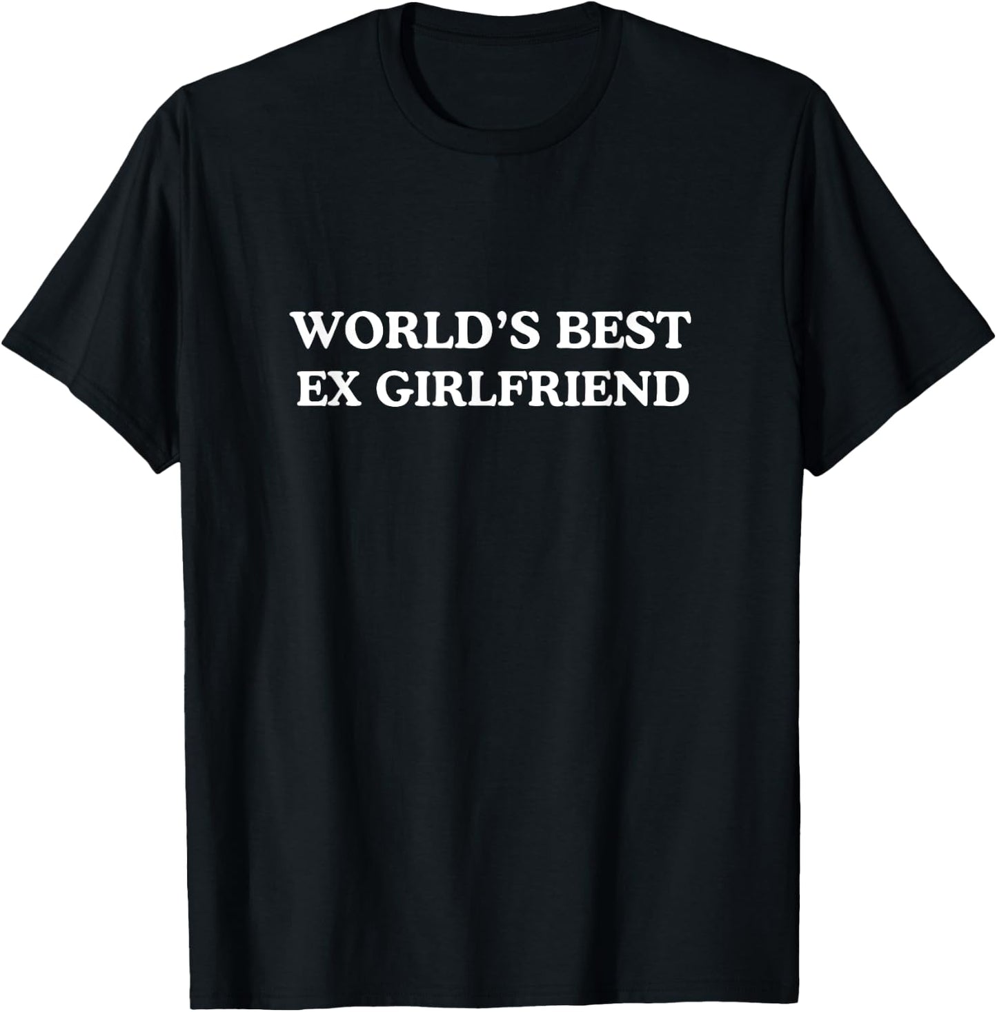 World's Best Ex Girlfriend Funny Ex-Girlfriend T-Shirt - T-Shirt | Black