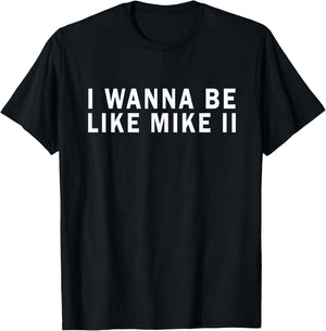 I Wanna Be Like Mike Ii Funny T-Shirt - T-Shirt | Black