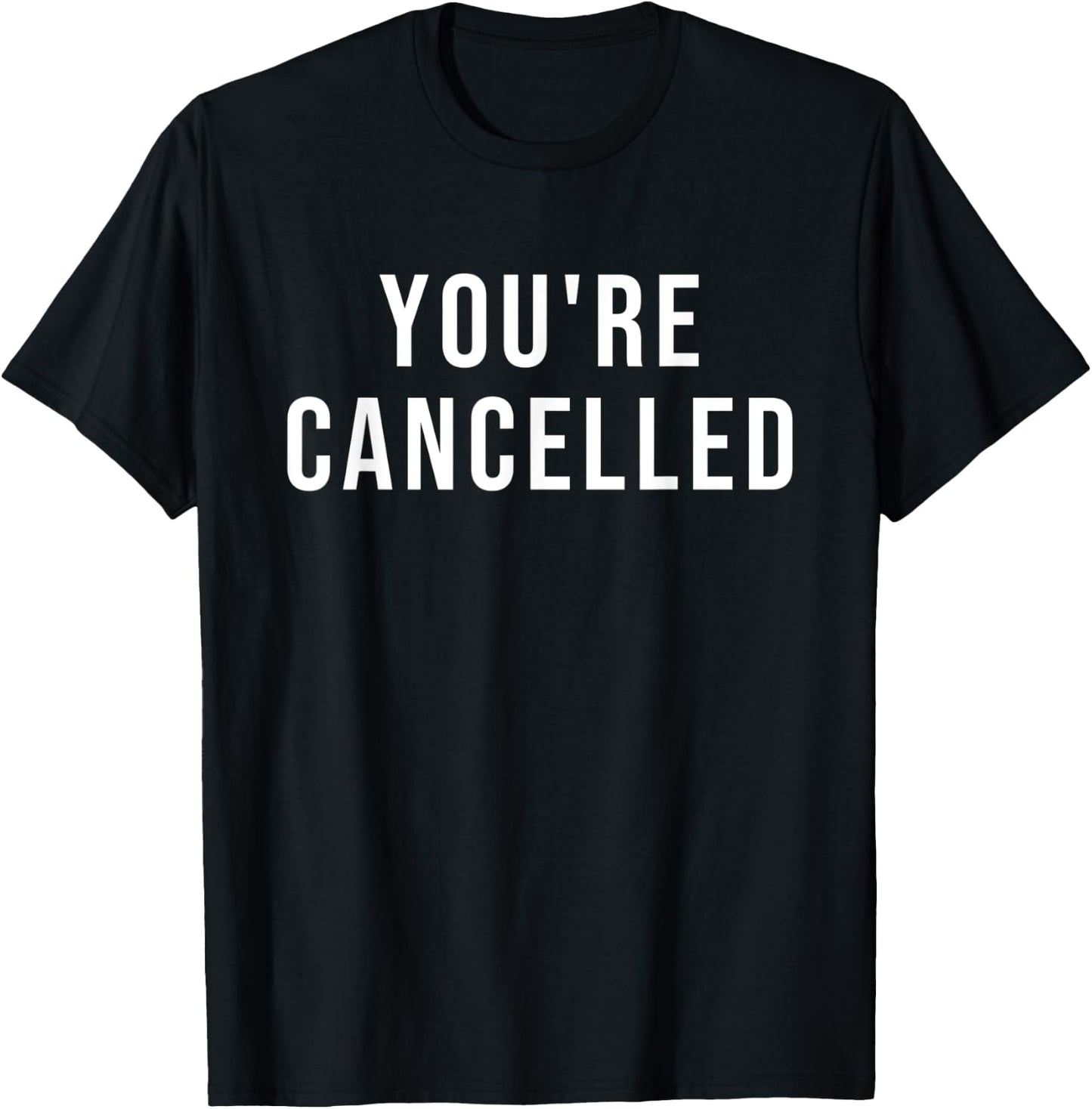 You're Cancelled T-Shirt - T-Shirt | Black