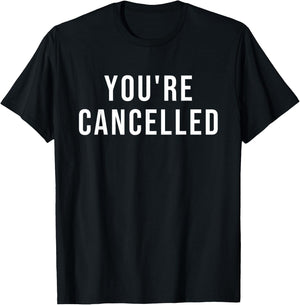 You're Cancelled T-Shirt - T-Shirt | Black