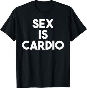Sex Is Cardio - Funny Sex Cardio Gym Shirt T-Shirt - T-Shirt | Black