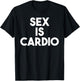 Sex Is Cardio - Funny Sex Cardio Gym Shirt T-Shirt - T-Shirt | Black