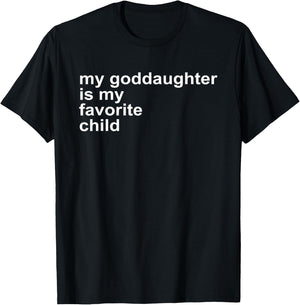 Godparent's Day My Goddaughter Is My Favorite Child Funny T-Shirt - T-Shirt | Black