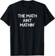The Math Ain't Mathin', funny, jokes, sarcastic T-Shirt - T-Shirt | Black
