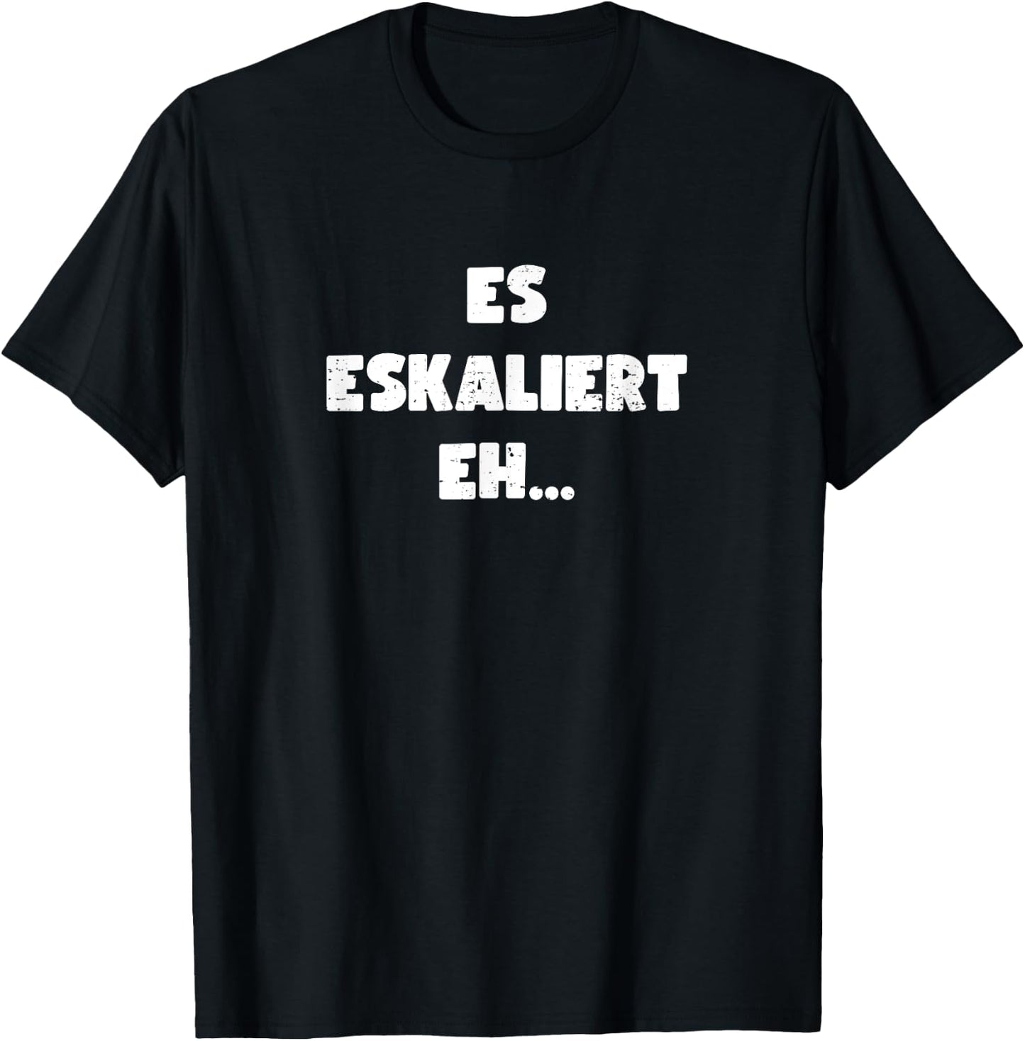 Lustig Spruch Es Eskaliert Eh Witzig T-Shirt - T-Shirt | Black