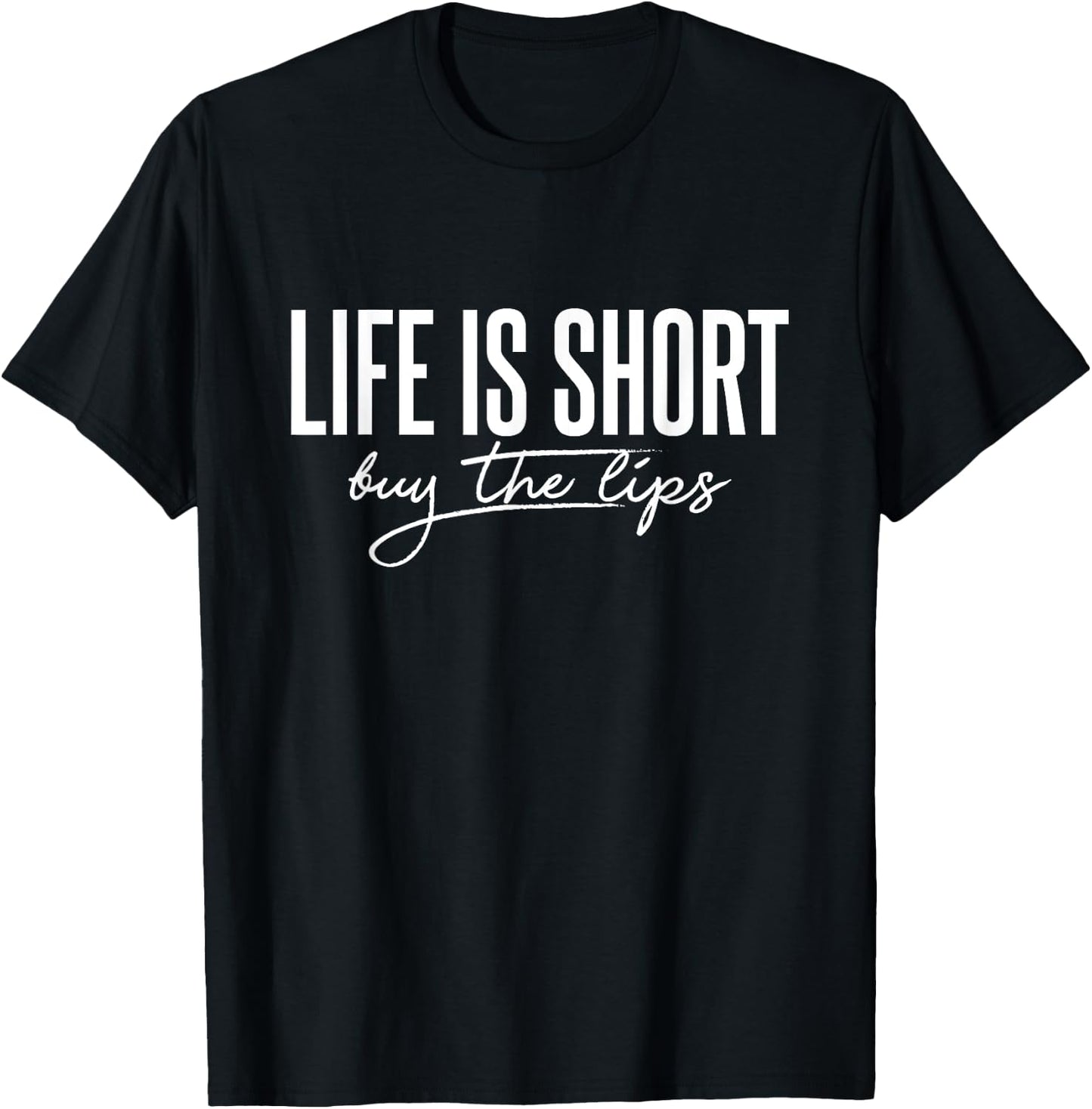 Life is Short Buy The Lips Botox Aesthetic Nurse T-Shirt - T-Shirt | Black