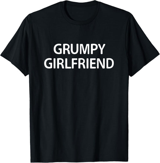 Grumpy Girlfriend, Funny, Jokes, Sarcastic T-Shirt - T-Shirt | Black