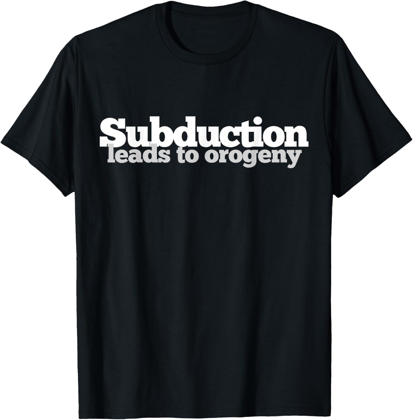 Subduction Leads to Orogeny T-Shirt - T-Shirt | Black