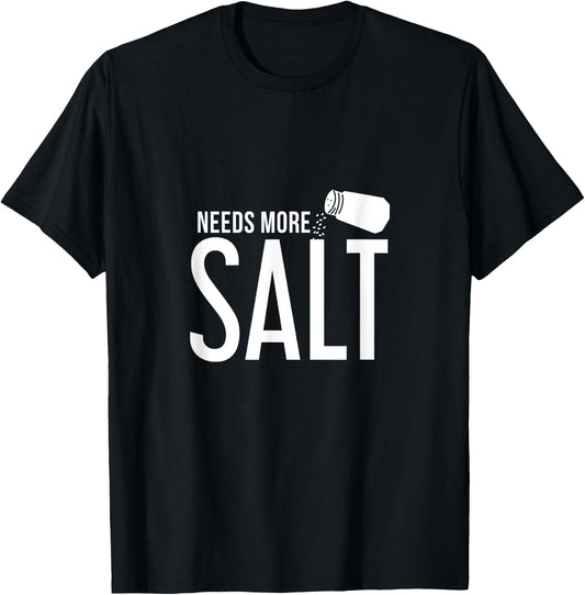 Needs More Salt! Funny Undersalted saying salt T-Shirt - T-Shirt | Black