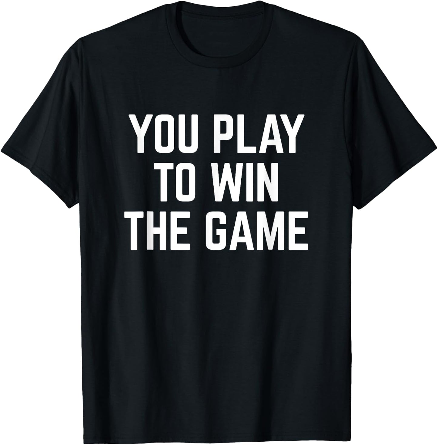 You Play To Win The Game Sports Football Basketball T-Shirt - T-Shirt | Black