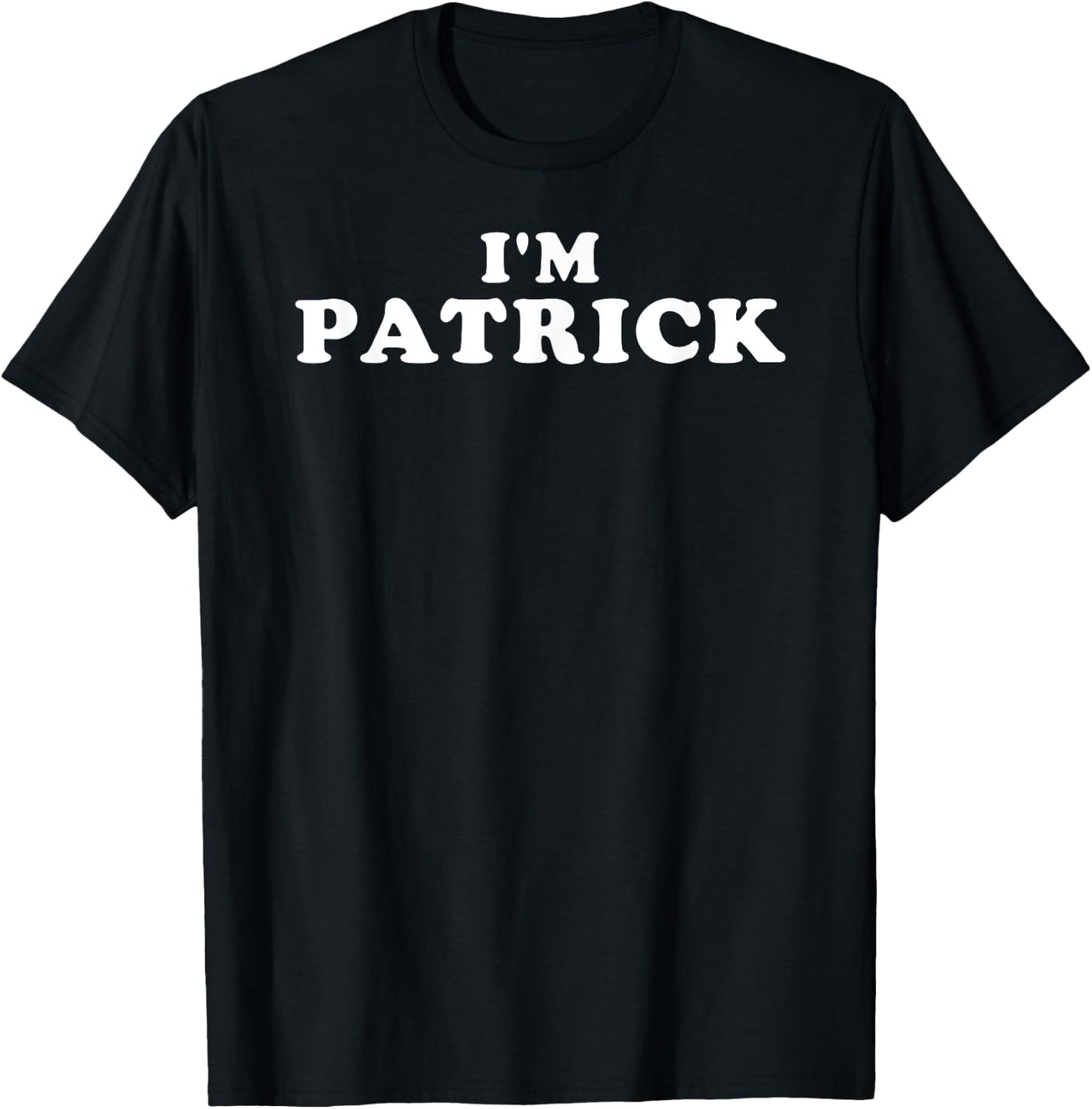 I'm Patrick, My Name Is Patrick, I am Patrick, Personalized T-Shirt - T-Shirt | Black