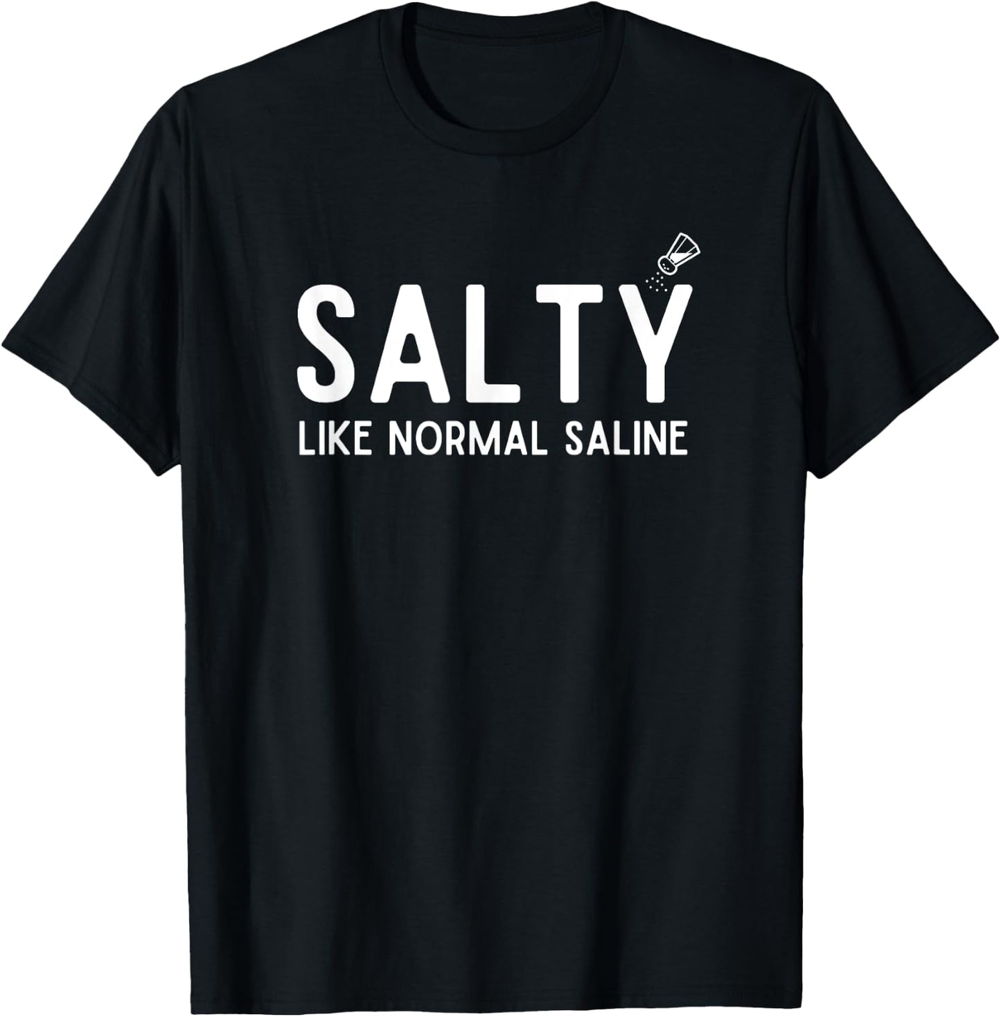 Salty Like Normal Saline, Funny Nurse Life, Nursing Student T-Shirt - T-Shirt | Black