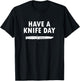 Funny Bladesmith Convention - Have a Knife Day T-Shirt - T-Shirt | Black